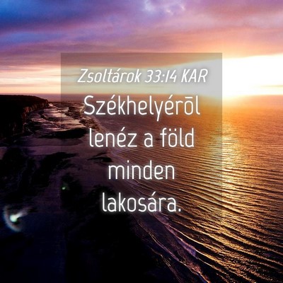 Picture 04 - Zsoltárok 33:14 KAR - Székhelyérõl lenéz a föld minden - Bible Verse Picture