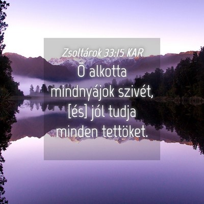 Picture 04 - Zsoltárok 33:15 KAR - Õ alkotta mindnyájok szivét, [és] jól tudja - Bible Verse Picture