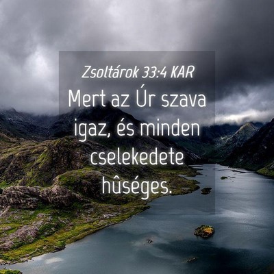 Picture 04 - Zsoltárok 33:4 KAR - Mert az Úr szava igaz, és minden cselekedete - Bible Verse Picture
