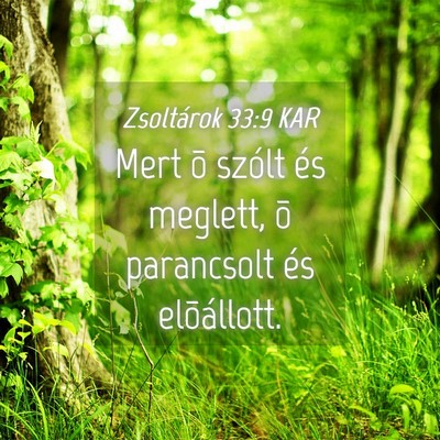 Picture 04 - Zsoltárok 33:9 KAR - Mert õ szólt és meglett, õ parancsolt és - Bible Verse Picture