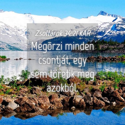 Picture 04 - Zsoltárok 34:21 KAR - Megõrzi minden csontját, egy sem töretik meg - Bible Verse Picture