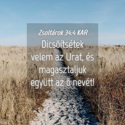 Picture 04 - Zsoltárok 34:4 KAR - Dicsõítsétek velem az Urat, és magasztaljuk - Bible Verse Picture