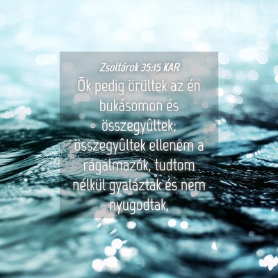 Picture 04 - Zsoltárok 35:15 KAR - Õk pedig örültek az én bukásomon és - Bible Verse Picture