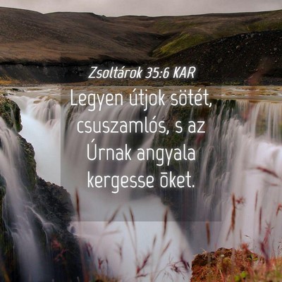 Picture 04 - Zsoltárok 35:6 KAR - Legyen útjok sötét, csuszamlós, s az Úrnak - Bible Verse Picture