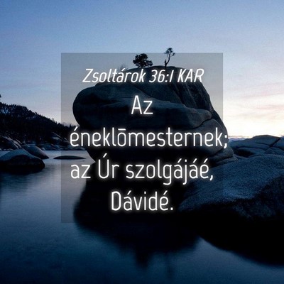 Picture 04 - Zsoltárok 36:1 KAR - Az éneklõmesternek; az Úr szolgájáé, - Bible Verse Picture