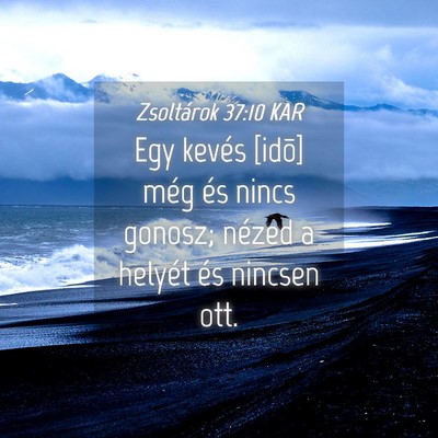 Picture 04 - Zsoltárok 37:10 KAR - Egy kevés [idõ] még és nincs gonosz; nézed a - Bible Verse Picture