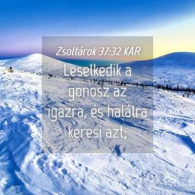Picture 04 - Zsoltárok 37:32 KAR - Leselkedik a gonosz az igazra, és halálra - Bible Verse Picture