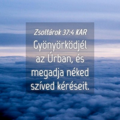 Picture 04 - Zsoltárok 37:4 KAR - Gyönyörködjél az Úrban, és megadja néked - Bible Verse Picture