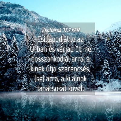 Picture 04 - Zsoltárok 37:7 KAR - Csillapodjál le az Úrban és várjad õt; ne - Bible Verse Picture