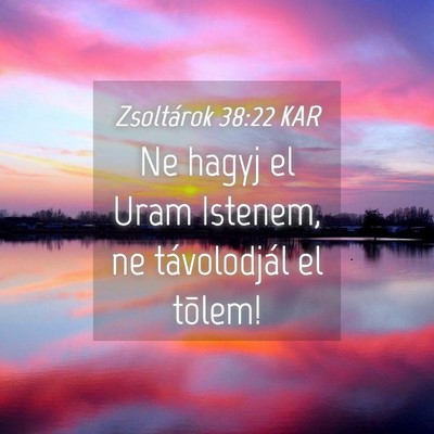 Picture 04 - Zsoltárok 38:22 KAR - Ne hagyj el Uram Istenem, ne távolodjál el - Bible Verse Picture