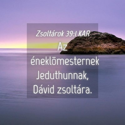 Picture 04 - Zsoltárok 39:1 KAR - Az éneklõmesternek Jeduthunnak, Dávid - Bible Verse Picture