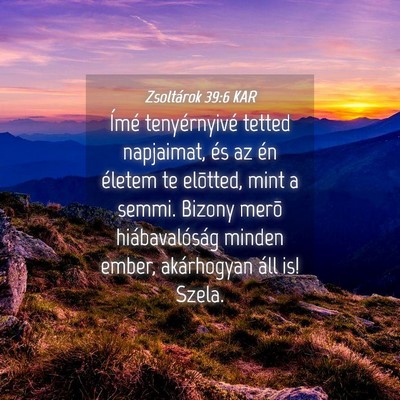 Picture 04 - Zsoltárok 39:6 KAR - Ímé tenyérnyivé tetted napjaimat, és az én - Bible Verse Picture