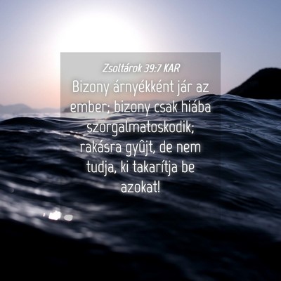 Picture 04 - Zsoltárok 39:7 KAR - Bizony árnyékként jár az ember; bizony csak - Bible Verse Picture