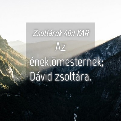 Picture 04 - Zsoltárok 40:1 KAR - Az éneklõmesternek; Dávid - Bible Verse Picture