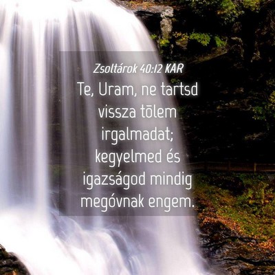 Picture 04 - Zsoltárok 40:12 KAR - Te, Uram, ne tartsd vissza tõlem irgalmadat; - Bible Verse Picture