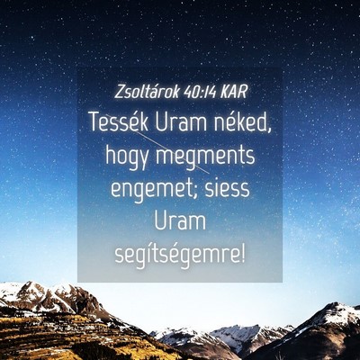 Picture 04 - Zsoltárok 40:14 KAR - Tessék Uram néked, hogy megments engemet; siess - Bible Verse Picture