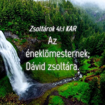 Picture 04 - Zsoltárok 41:1 KAR - Az éneklõmesternek; Dávid - Bible Verse Picture