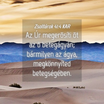 Picture 04 - Zsoltárok 41:4 KAR - Az Úr megerõsíti õt az õ betegágyán; - Bible Verse Picture