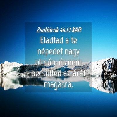 Picture 04 - Zsoltárok 44:13 KAR - Eladtad a te népedet nagy olcsón, és nem - Bible Verse Picture