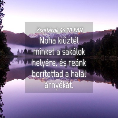 Picture 04 - Zsoltárok 44:20 KAR - Noha kiûztél minket a sakálok helyére, és - Bible Verse Picture