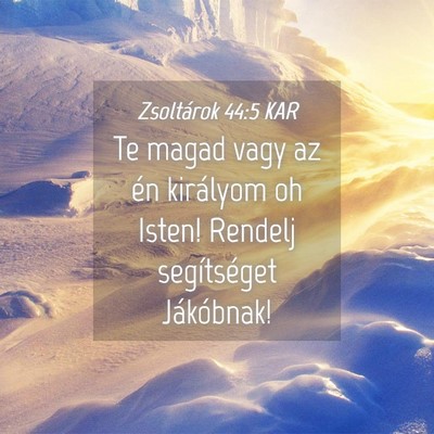 Picture 04 - Zsoltárok 44:5 KAR - Te magad vagy az én királyom oh Isten! Rendelj - Bible Verse Picture