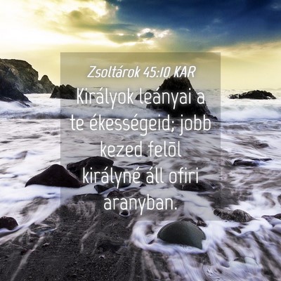 Picture 04 - Zsoltárok 45:10 KAR - Királyok leányai a te ékességeid; jobb kezed - Bible Verse Picture