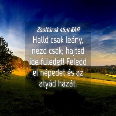 Picture 04 - Zsoltárok 45:11 KAR - Halld csak leány, nézd csak; hajtsd ide - Bible Verse Picture