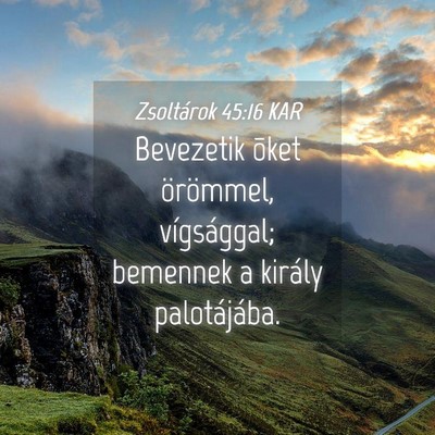 Picture 04 - Zsoltárok 45:16 KAR - Bevezetik õket örömmel, vígsággal; bemennek - Bible Verse Picture