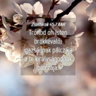 Picture 04 - Zsoltárok 45:7 KAR - Trónod oh Isten örökkévaló; igazságnak - Bible Verse Picture
