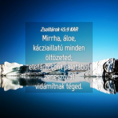 Picture 04 - Zsoltárok 45:9 KAR - Mirrha, áloe, kácziaillatú minden öltözeted; - Bible Verse Picture