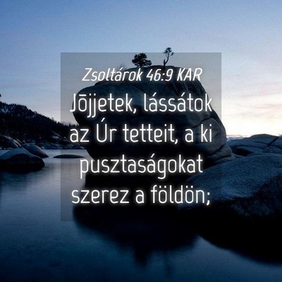 Picture 04 - Zsoltárok 46:9 KAR - Jõjjetek, lássátok az Úr tetteit, a ki - Bible Verse Picture