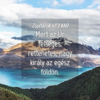 Picture 04 - Zsoltárok 47:3 KAR - Mert az Úr felséges, rettenetes; nagy király - Bible Verse Picture