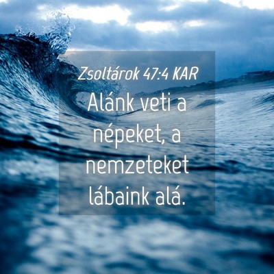 Picture 04 - Zsoltárok 47:4 KAR - Alánk veti a népeket, a nemzeteket lábaink - Bible Verse Picture