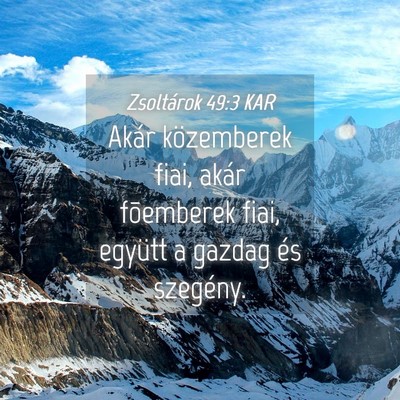 Picture 04 - Zsoltárok 49:3 KAR - Akár közemberek fiai, akár fõemberek fiai, - Bible Verse Picture