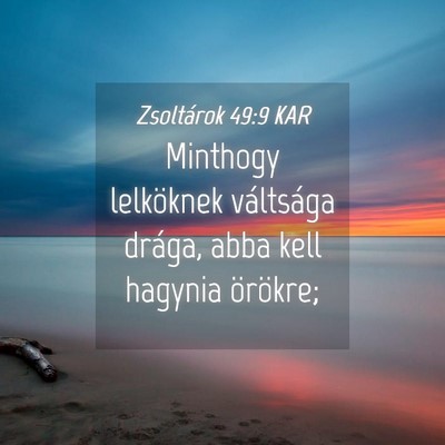 Picture 04 - Zsoltárok 49:9 KAR - Minthogy lelköknek váltsága drága, abba kell - Bible Verse Picture