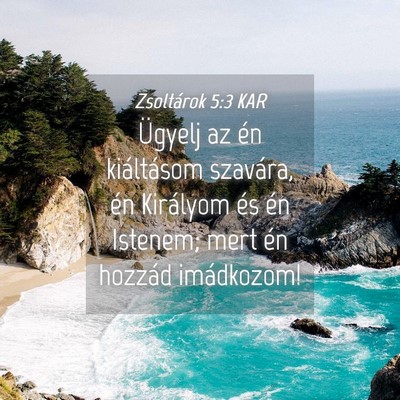 Picture 04 - Zsoltárok 5:3 KAR - Ügyelj az én kiáltásom szavára, én - Bible Verse Picture