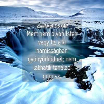 Picture 04 - Zsoltárok 5:5 KAR - Mert nem olyan Isten vagy te, a ki hamisságban - Bible Verse Picture