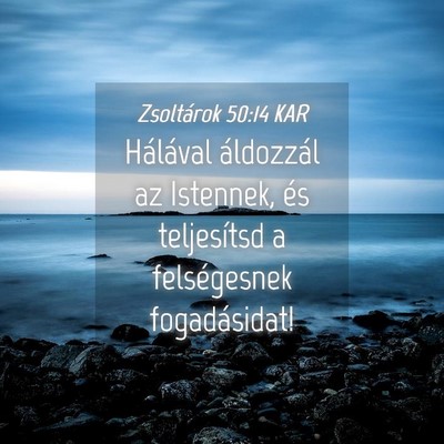 Picture 04 - Zsoltárok 50:14 KAR - Hálával áldozzál az Istennek, és teljesítsd - Bible Verse Picture