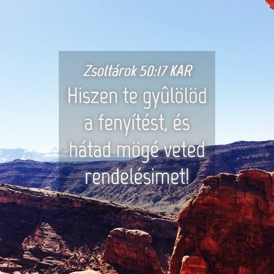 Picture 04 - Zsoltárok 50:17 KAR - Hiszen te gyûlölöd a fenyítést, és hátad - Bible Verse Picture