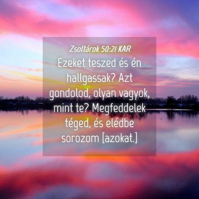 Picture 04 - Zsoltárok 50:21 KAR - Ezeket teszed és én hallgassak? Azt gondolod, - Bible Verse Picture