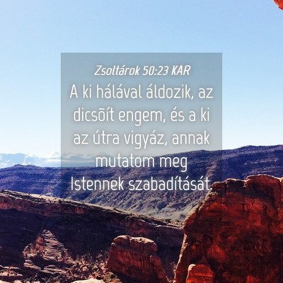 Picture 04 - Zsoltárok 50:23 KAR - A ki hálával áldozik, az dicsõít engem, és - Bible Verse Picture