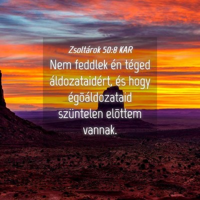 Picture 04 - Zsoltárok 50:8 KAR - Nem feddlek én téged áldozataidért, és hogy - Bible Verse Picture