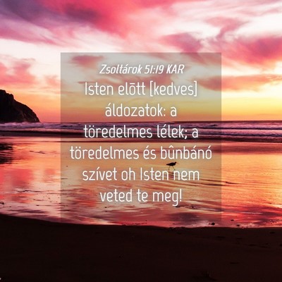 Picture 04 - Zsoltárok 51:19 KAR - Isten elõtt [kedves] áldozatok: a töredelmes - Bible Verse Picture