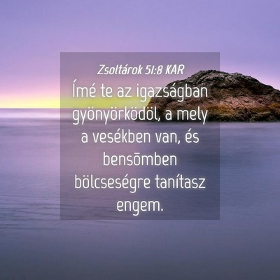 Picture 04 - Zsoltárok 51:8 KAR - Ímé te az igazságban gyönyörködöl, a mely - Bible Verse Picture