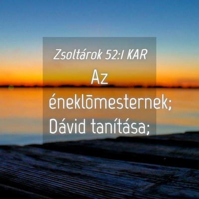Picture 04 - Zsoltárok 52:1 KAR - Az éneklõmesternek; Dávid - Bible Verse Picture