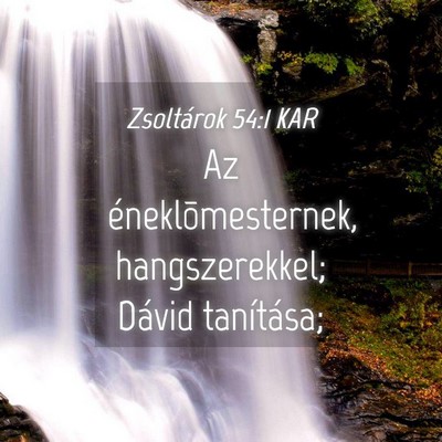 Picture 04 - Zsoltárok 54:1 KAR - Az éneklõmesternek, hangszerekkel; Dávid - Bible Verse Picture