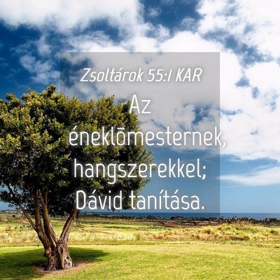Picture 04 - Zsoltárok 55:1 KAR - Az éneklõmesternek, hangszerekkel; Dávid - Bible Verse Picture