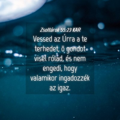 Picture 04 - Zsoltárok 55:23 KAR - Vessed az Úrra a te terhedet, õ gondot visel - Bible Verse Picture