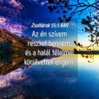 Picture 04 - Zsoltárok 55:5 KAR - Az én szívem reszket bennem, és a halál - Bible Verse Picture