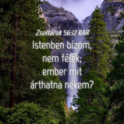 Picture 04 - Zsoltárok 56:12 KAR - Istenben bízom, nem félek; ember mit árthatna - Bible Verse Picture